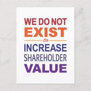 We Do Not Exist For Shareholders Postcard
