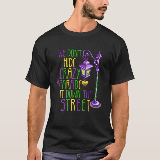 We Do Not Hide Crazy We Parade It Down The Street T-Shirt (Front)