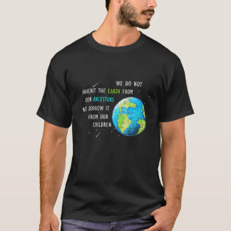 We Do Not Inherit Earth - Earth Day Awesome T-Shirt
