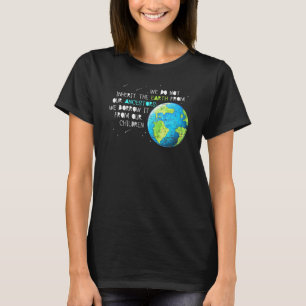 We Do Not Inherit Earth Earth Day Awesome T-Shirt