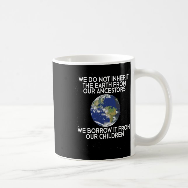 We Do Not Inherit Earth Science Earth Day  Coffee Mug (Right)