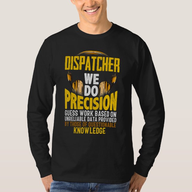 We Do Percision Guess Work Based On   911 Dispatch T-Shirt (Front)