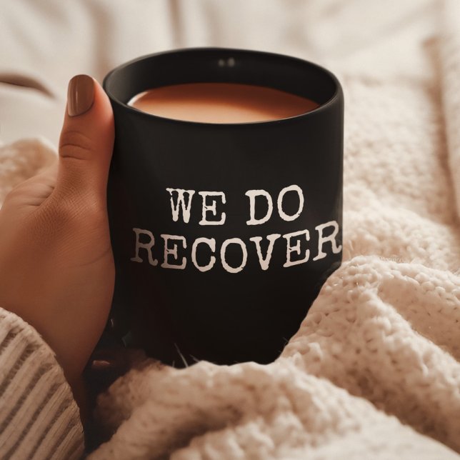 We Do Recover Shirt Addiction Recovery AA NA Gift Coffee Mug (Creator Uploaded)