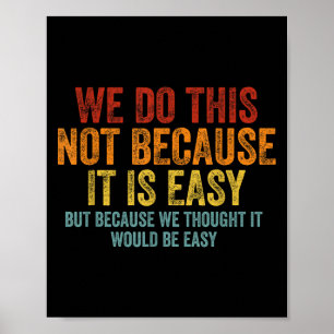 We Do This Not Because It Is Easy We Thought It Wo Poster