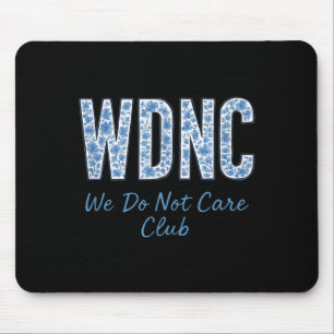 We Do Wdnc Not Care Club Mouse Pad