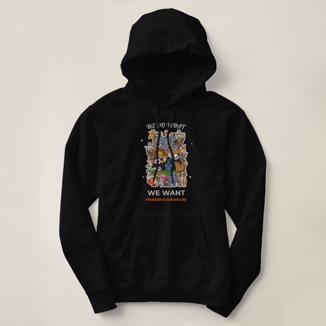 We Do What We Want – Freedom Is Our Nature Animal  Hoodie (Design Front)