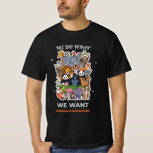 We Do What We Want – Freedom Is Our Nature Animal  T-Shirt (Front)