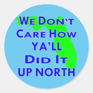 We Don’t Care How Ya’ll Did It Up North Classic Round Sticker