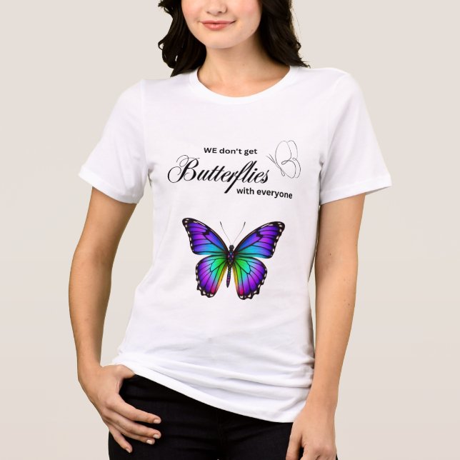 "We Don’t Get Butterflies with Everyone" – Romanti Tri-Blend Shirt (Front)