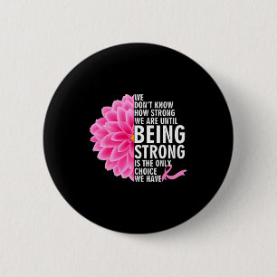 We Don t Know How Strong We Are Until Cancer Aware 6 Cm Round Badge