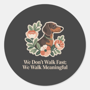 We Don’t Walk Fast; We Walk Meaningful Classic Round Sticker