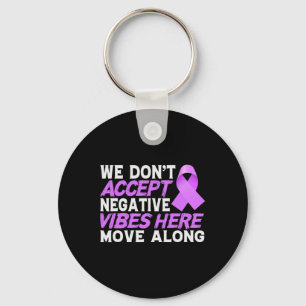 We Dont Accept Negativ Vibes Here - World Cancer D Key Ring