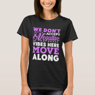 We Don't Accept Negative Vibes Here - World Cancer T-Shirt