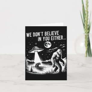 We Don't Believe In You Either Bigfoot Ufo Unicorn Card