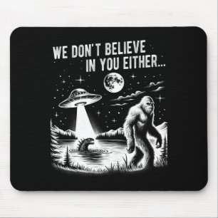 We Don't Believe In You Either Bigfoot Ufo Unicorn Mouse Pad