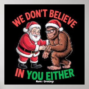 We Don't Believe in You Either Funny Bigfoot Chris Poster