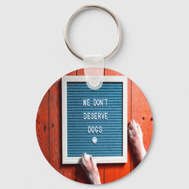 We don't deserve dogs, Animal LOVER Key Ring (Front)