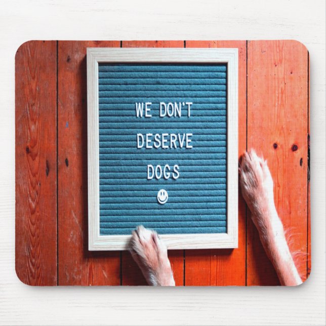We don't deserve dogs, Animal LOVER Mouse Pad (Front)
