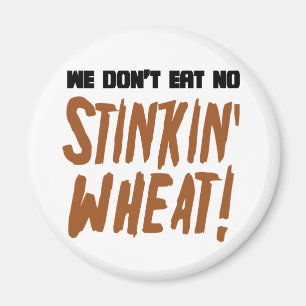 We Don't Eat No Stinkin' Wheat Celiac Gluten Free Magnet