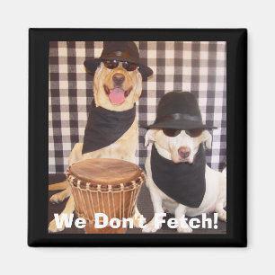 We Don't Fetch! Magnet