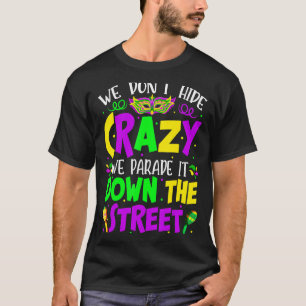 We Don't Hide Crazy Parade It Bead Funny Mardi Gra T-Shirt