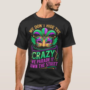 We Dont Hide Crazy Parade It Down The Street Fun M T-Shirt