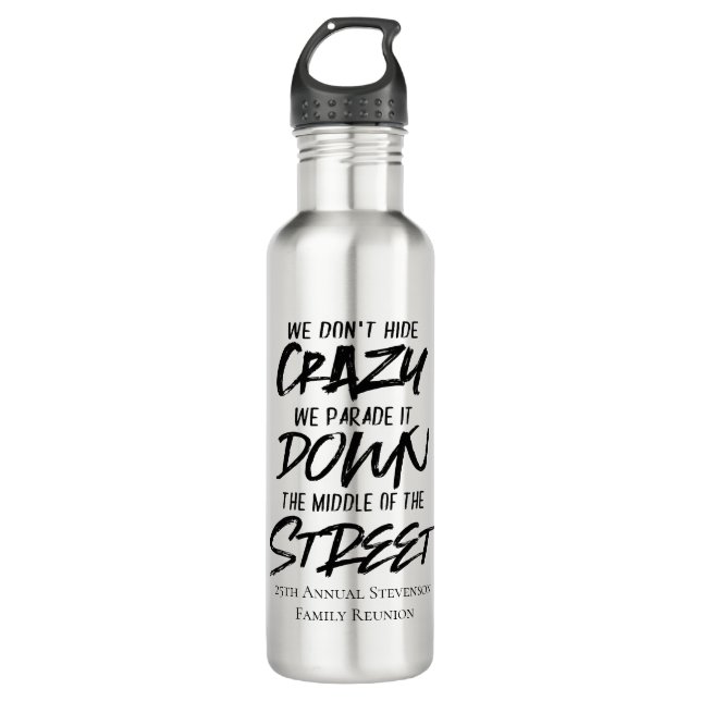 We Dont Hide Crazy We Parade It Down the Street 710 Ml Water Bottle (Front)