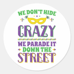 We Don't Hide Crazy We Parade It Down the Street Classic Round Sticker