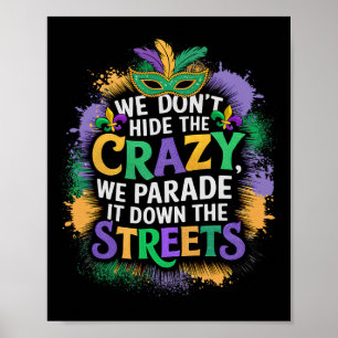 We Don't Hide Crazy We Parade It Down The Street M Poster