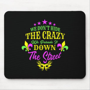 We Don't Hide Crazy We Parade It Down The Street Mouse Pad