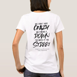 We Dont Hide Crazy We Parade It Down the Street T-Shirt