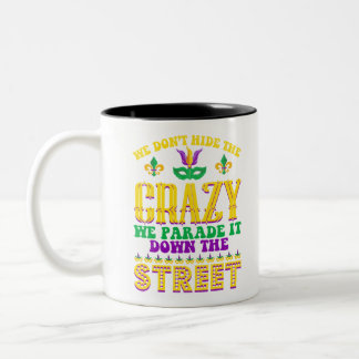 We Don't Hide The Crazy Mardi Gras - Mardi Gras Two-Tone Coffee Mug