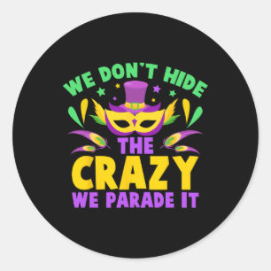 We Don't Hide The Crazy We Parade It Classic Round Sticker