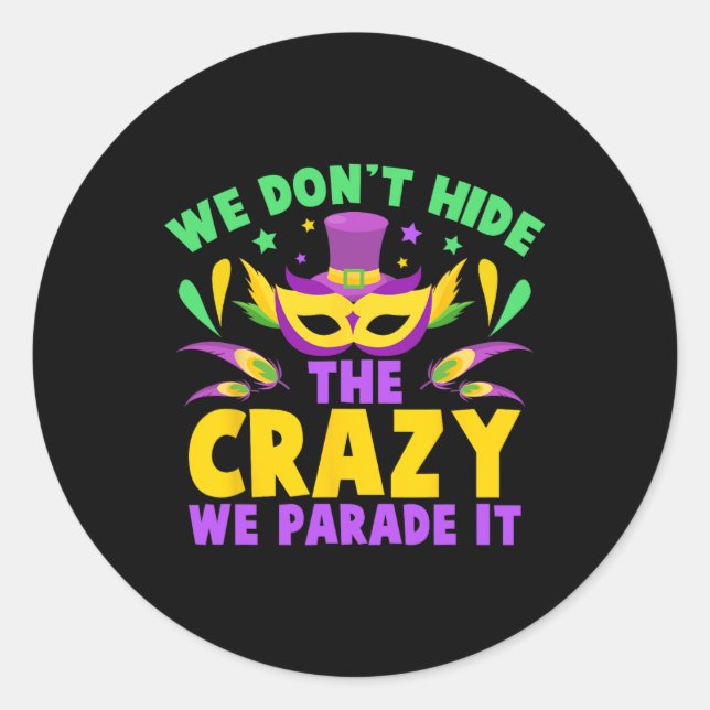 We Don't Hide The Crazy We Parade It  Classic Round Sticker (Front)