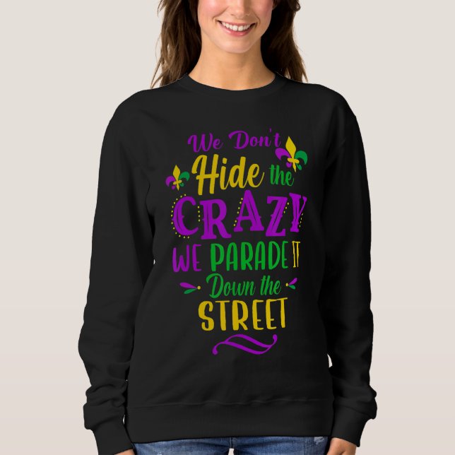 We Don't Hide The Crazy We Parade It Down The Stre Sweatshirt (Front)