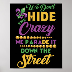 We Don't Hide The Crazy We Parade It Mardi Gras Poster