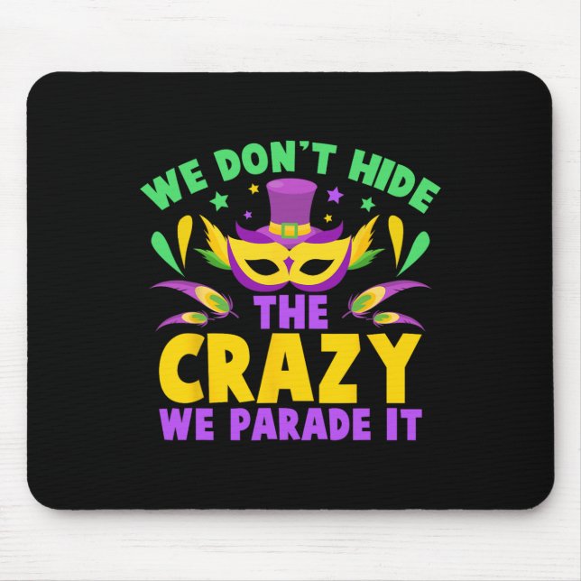 We Don't Hide The Crazy We Parade It  Mouse Pad (Front)