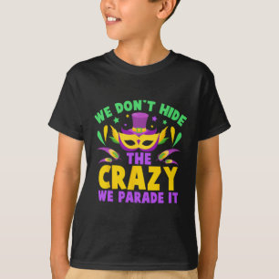 We Don't Hide The Crazy We Parade It T-Shirt