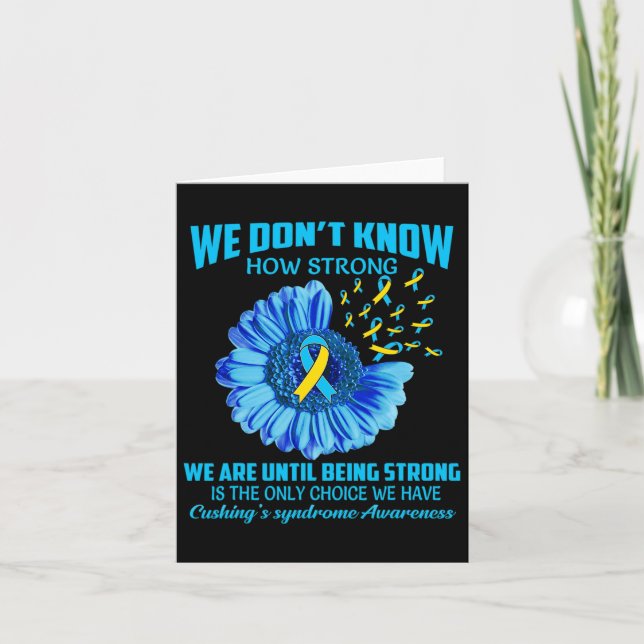 We Don't Know How Strong Cushing's Syndrome  Card (Front)
