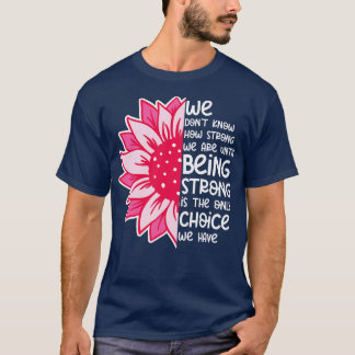 We Dont Know How Strong We Are 10 T-Shirt