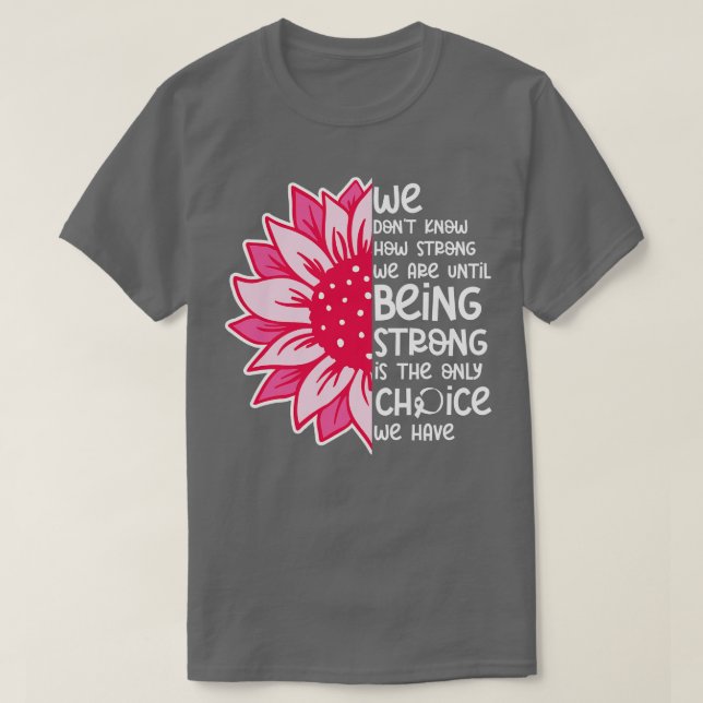 We Dont Know How Strong We Are 1 T-Shirt (Design Front)