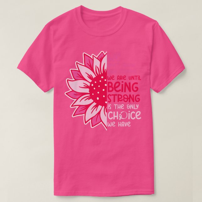 We Dont Know How Strong We Are 3 T-Shirt (Design Front)