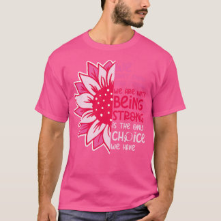 We Dont Know How Strong We Are 3 T-Shirt