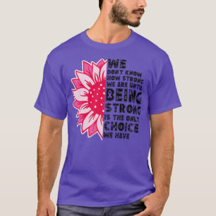 We Dont Know How Strong We Are 7 T-Shirt