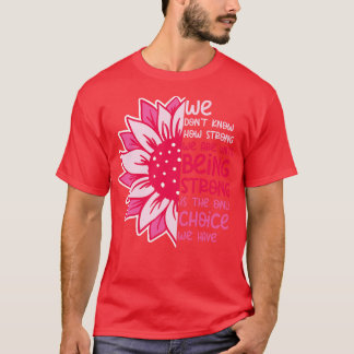 We Dont Know How Strong We Are 9 T-Shirt