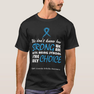 We don't know how strong we are,Juvenile Arthritis T-Shirt