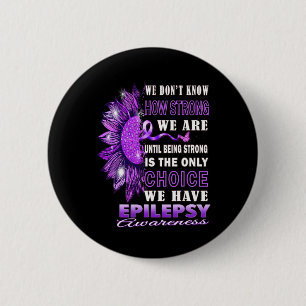 We Don't Know How Strong We Are Sunflower Epilepsy 6 Cm Round Badge