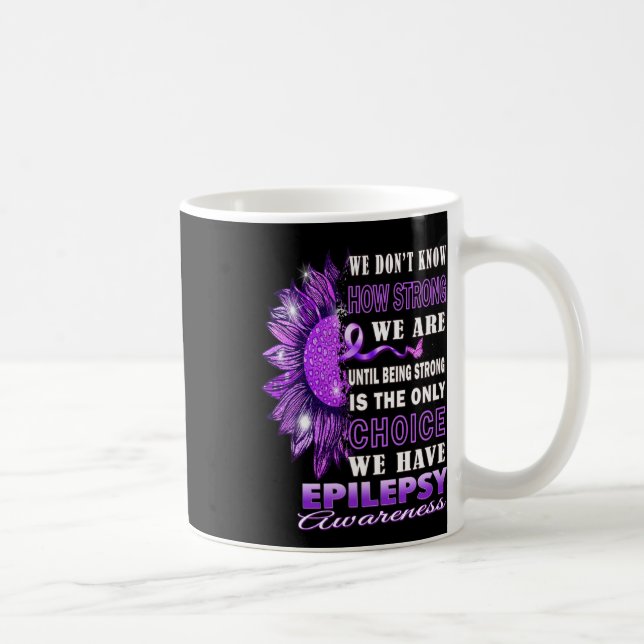 We Don't Know How Strong We Are Sunflower Epilepsy Coffee Mug (Right)