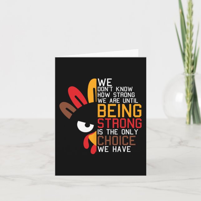 We Dont Know How Strong We Are Thanksgiving Day Tu Card (Front)