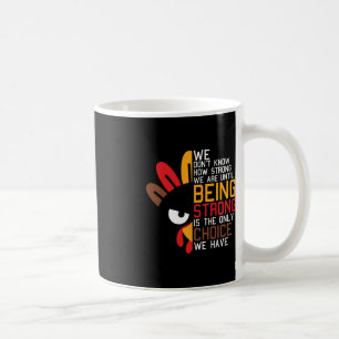 We Dont Know How Strong We Are Thanksgiving Day Tu Coffee Mug